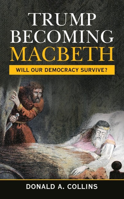 Trump Becoming Macbeth: Will Our Democracy Survive?