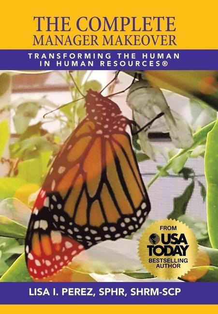 The Complete Manager Makeover: Transforming the Human in Human Resources(R)