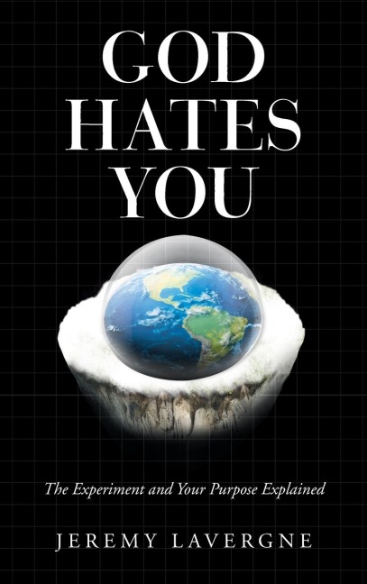 God Hates You: The Experiment and Your Purpose Explained