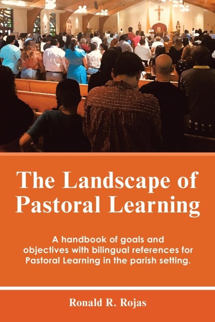 The Landscape of Pastoral Learning: A Handbook of Goals and Objectives with Bilingual References for Pastoral Learning in the Parish Setting.