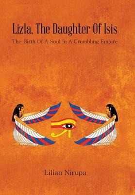 Lizla, the Daughter of Isis: The Birth of a Soul in a Crumbling Empire