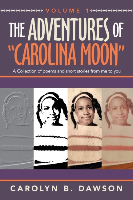 The Adventures of  Carolina Moon: A Collection of Poems and Short Stories from Me to You