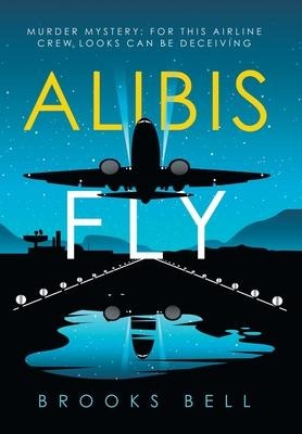 Alibis Fly: Murder Mystery: for This Airline Crew Looks Can Be Deceiving