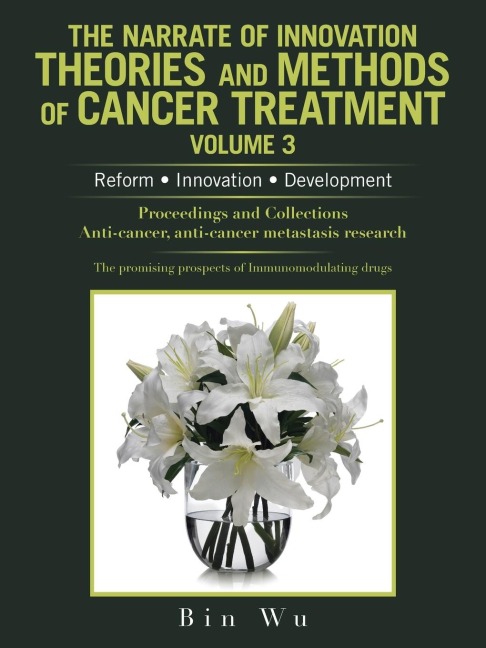 The Narrate of Innovation Theories and Methods of Cancer Treatment Volume 3: Reform  Innovation  Development