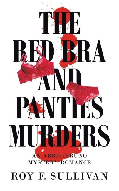 The Red Bra and Panties Murders: An Abbie/Bruno Mystery Romance