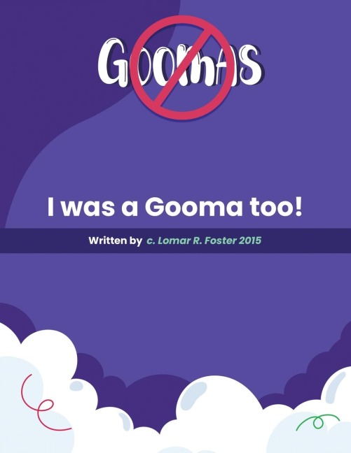 Please Don't Do What the Goomas Do!: I Was a Gooma Too!