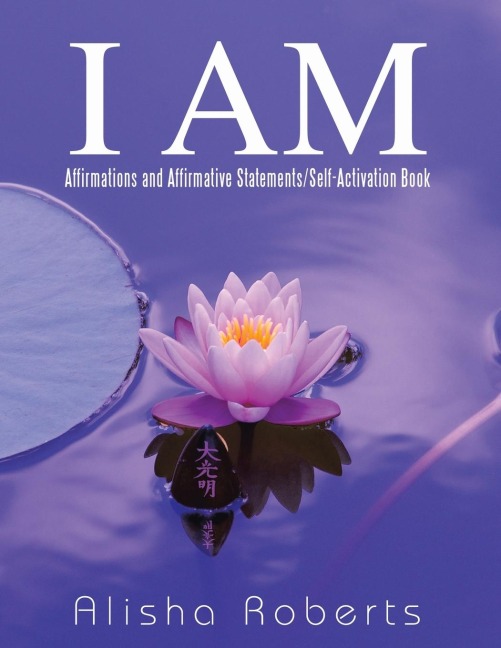 I Am: Affirmations and Affirmative Statements/Self-Activation Book