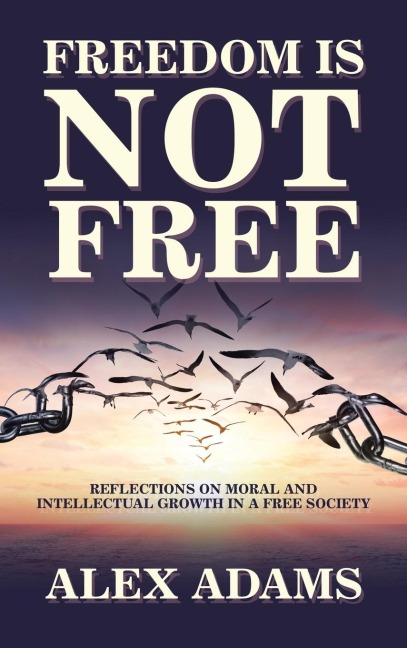 Freedom Is Not Free: Reflections on Moral and Intellectual Growth in a Free Society