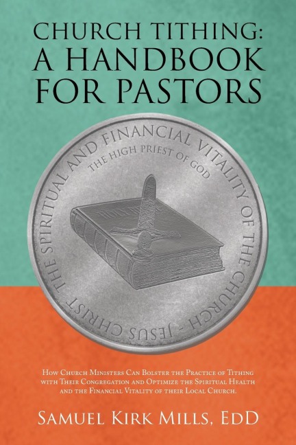 Church Tithing: a Handbook for Pastors: How Church Ministers Can Bolster the Practice of Tithing with Their Congregation and Optimize the Spiritual Health and the Financial Vitality of Their Local Church.