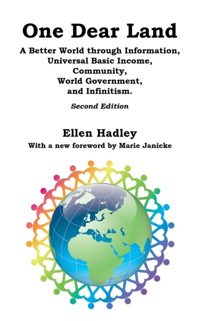 One Dear Land: A Better World Through Information, Universal Basic Income, Community, World Government, and Infinitism