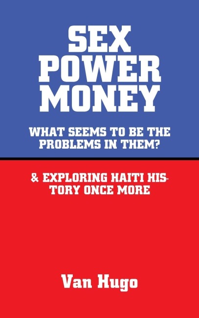 Sex Power Money What Seems to Be the Problems in Them? & Exploring Haiti History Once More