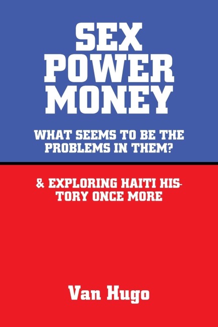 Sex Power Money What Seems to Be the Problems in Them? & Exploring Haiti History Once More