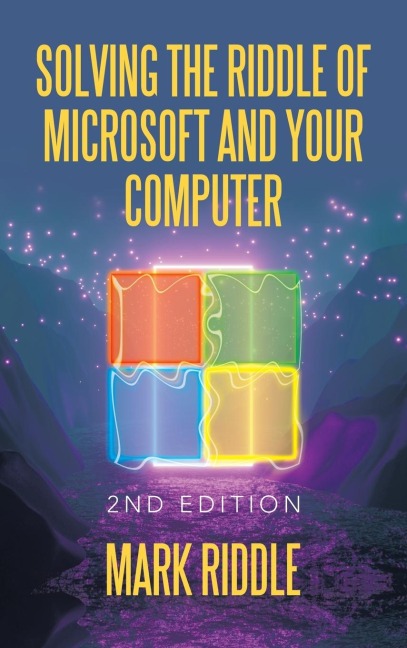 Solving the Riddle of Microsoft and Your Computer: 2Nd Edition