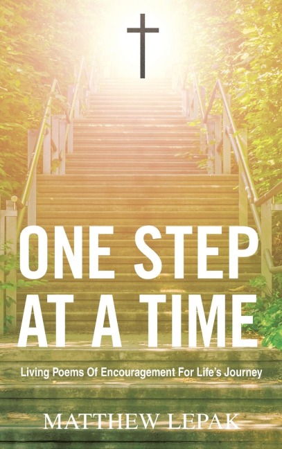 One Step at a Time: Living Poems of Encouragement for Life's Journey
