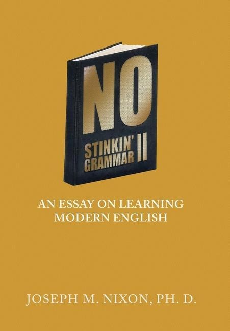 No Stinkin' Grammar Ii: An Essay on Learning Modern English