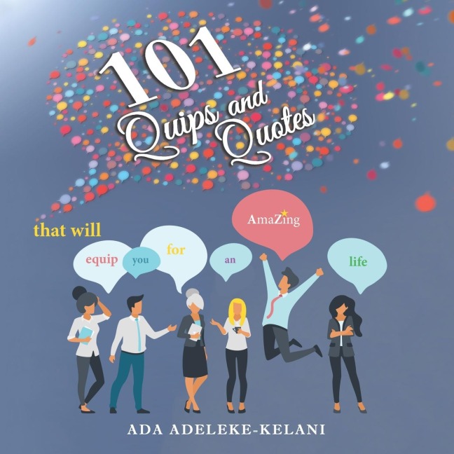 101 Quips and Quotes: that will equip you for an AmaZing life