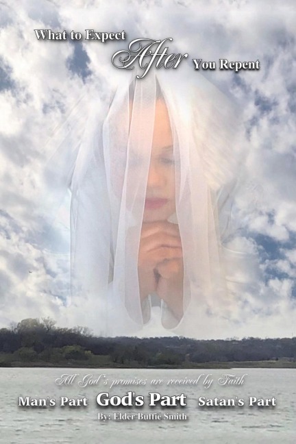 What to Expect                          After                                                       You Repent with a Sincere Heart: (Every Promise Is Received by Faith)