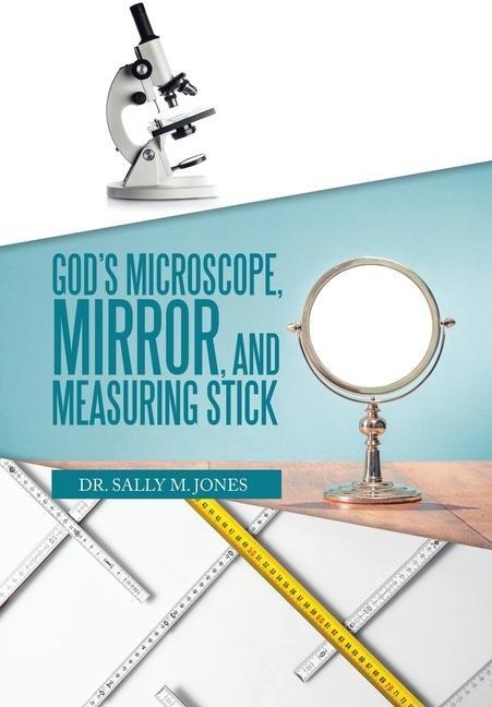 Gods Microscope, Mirror, and Measuring Stick