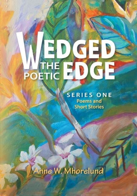 Wedged the Poetic Edge: Poems and Short Stories