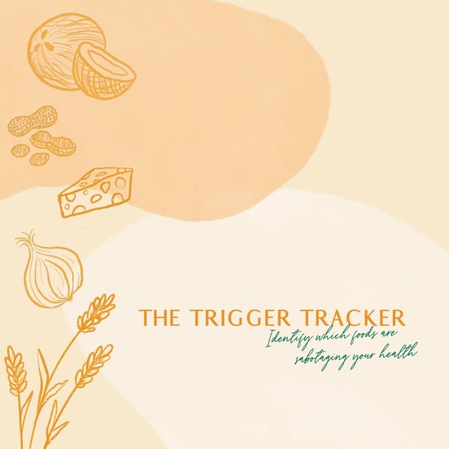 The Trigger Tracker: Identify Which Foods Are Sabotaging Your Health