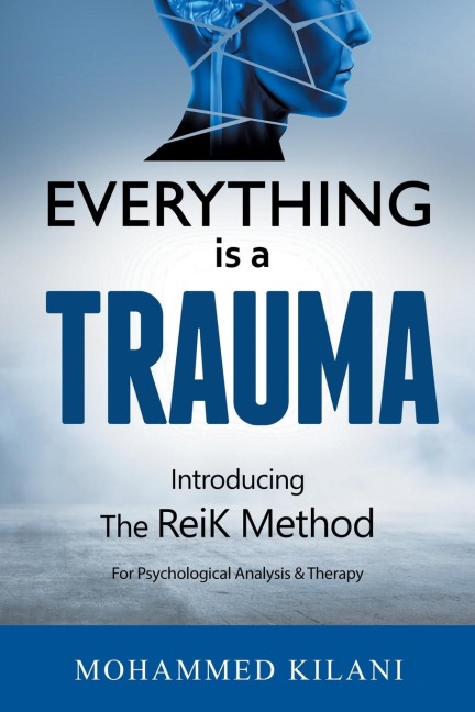 Everything Is a Trauma: Introducing the Reik Method (c)  Volume 1