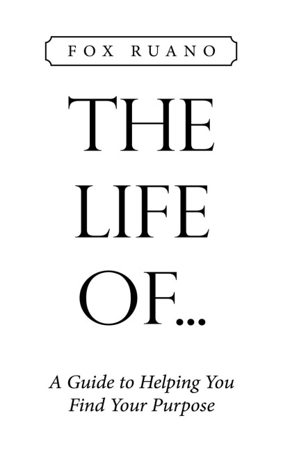 The Life  Of...: A Guide to Helping You Find Your Purpose
