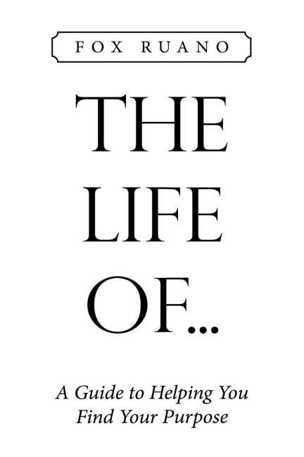 The Life  Of...: A Guide to Helping You Find Your Purpose