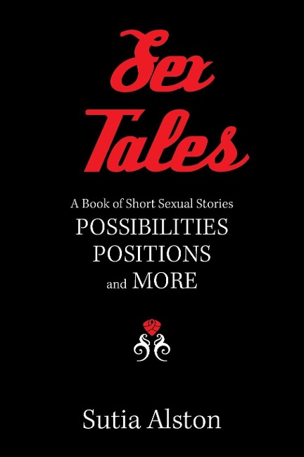Sex Tales A Book of Short Sexual Stories Possibilities Positions and More