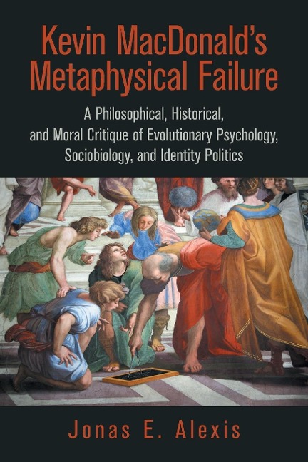 Kevin Macdonalds Metaphysical Failure: a Philosophical, Historical, and Moral Critique of Evolutionary Psychology, Sociobiology, and Identity Politics