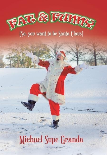 Fat & Funny: (So, You Want to Be Santa Claus)