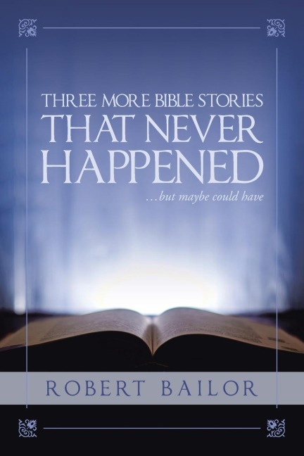 Three More Bible Stories That Never Happened...But Maybe Could Have