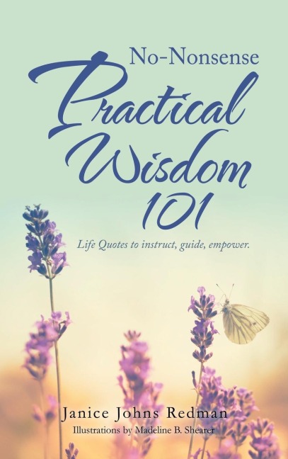 No-Nonsense Practical Wisdom 101: Life Quotes to Instruct, Guide, Empower.