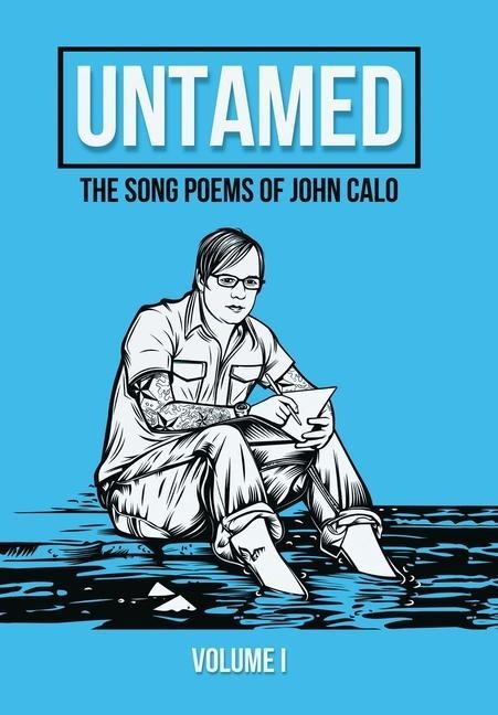 Untamed: The Song Poems of John Calo Vol. I