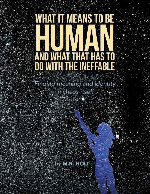 What It Means to Be Human and What That Has to Do with the Ineffable: Finding Meaning and Identity in Chaos Itself