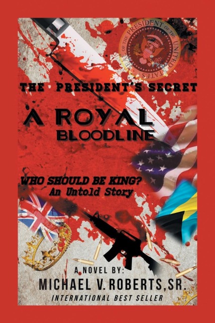 The President's Secret   a Royal Bloodline: Who Should Be King? an Untold Story