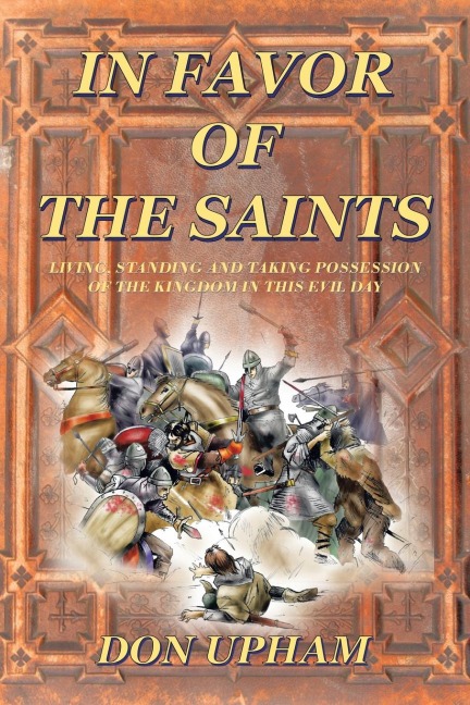 In Favor of the Saints: Living, Standing And Taking Possession of the Kingdom in This Evil Day