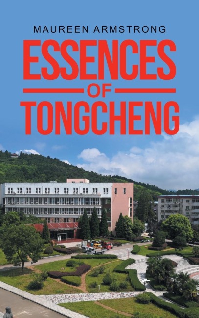 ESSENCES OF TONGCHENG: Memoir of a Foreign Teacher in China