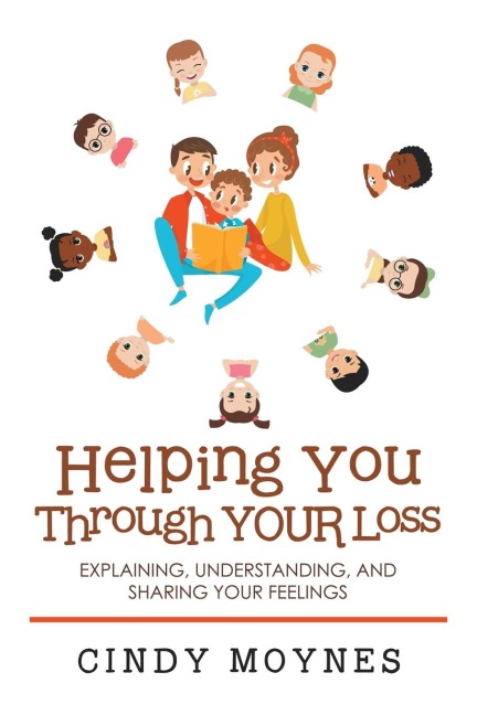 Helping You Through Your Loss: Explaining, Understanding, and Sharing Your Feelings
