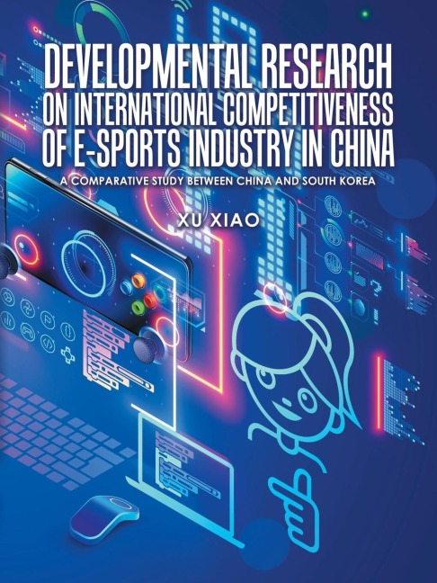 Developmental Research on  International Competitiveness of E-Sports Industry in China: A Comparative Study Between China  and South Korea