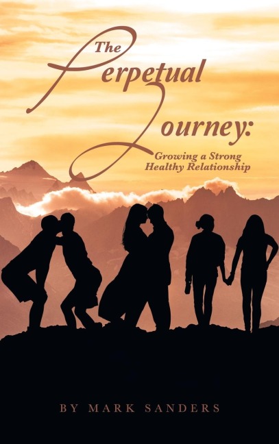 The Perpetual Journey: Growing a Strong Healthy Relationship