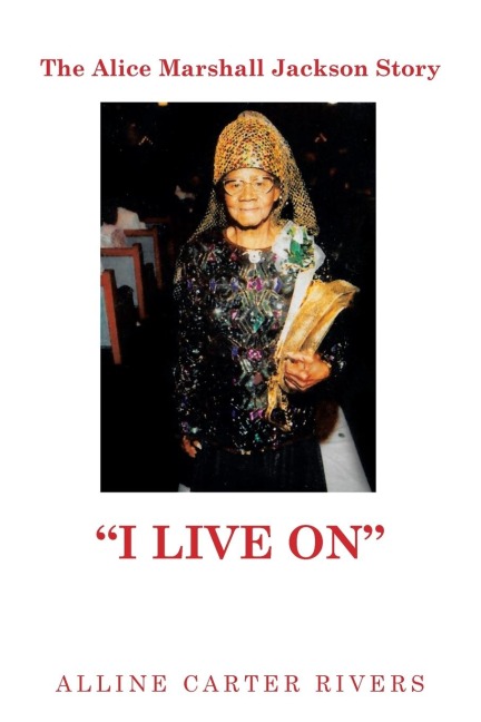 The Alice Marshall Jackson Story: "I Live On"