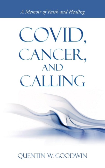 Covid, Cancer, and Calling: A Memoir of Faith and Healing