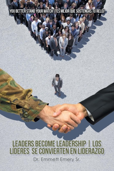 Leaders Become Leadership | Los Líderes Se Convierten En Liderazgo: You Better Stand Your Watch | Es Mejor Que Sostengas Tu Reloj
