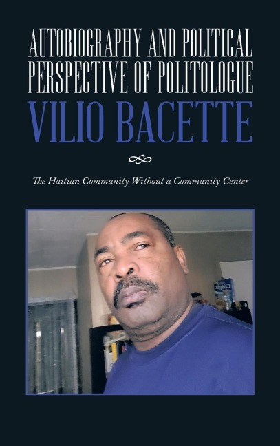 Autobiography and Political Perspective of  Politologue Vilio Bacette: The Haitian Community Without a Community Center