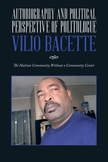 Autobiography and Political Perspective of  Politologue Vilio Bacette: The Haitian Community Without a Community Center