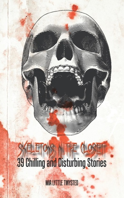 Skeletons in the Closet: 39 Chilling and Disturbing Stories