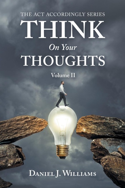 Think on Your Thoughts Volume Ii: The Act Accordingly Series