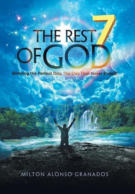 The Rest of God: Entering the Perfect Day, the Day That Never Ended!