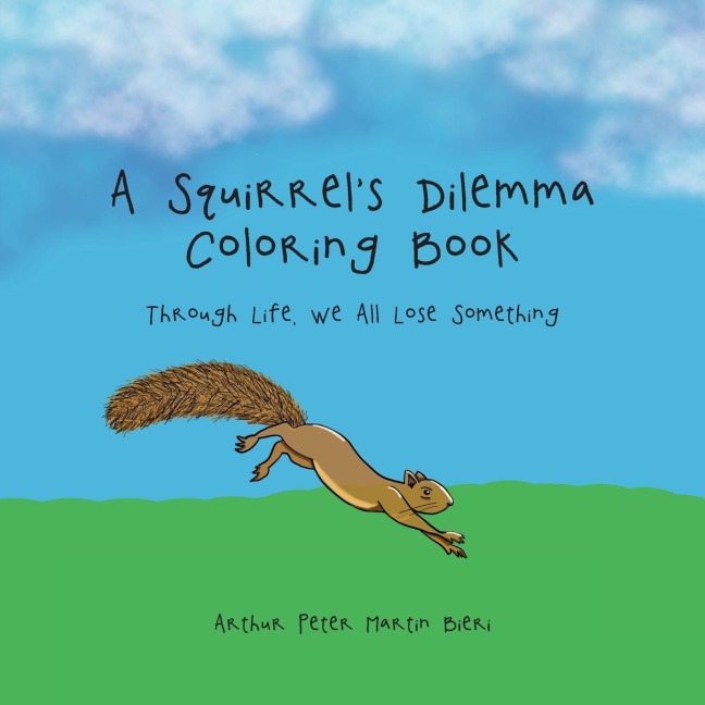 A Squirrels Dilemma Coloring Book: Through Life, We All Lose Something