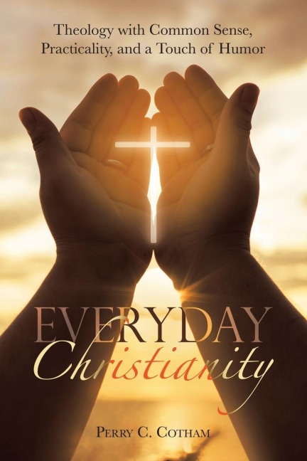 Everyday Christianity: Theology with Common Sense, Practicality, and a Touch of Humor